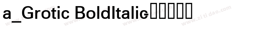 a_Grotic BoldItalic字体转换